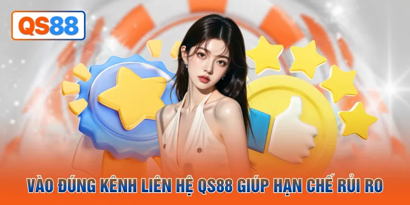 Vào đúng kênh liên hệ QS88 giúp hạn chế rủi ro